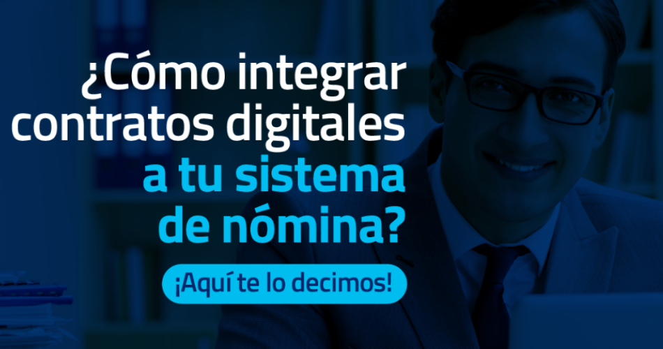 ¿Cómo integrar contratos digitales a tu sistema de nómina?
